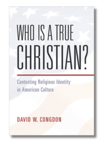 Who is a True Christian? Contesting Religious Identity in American Culture,” by David Congdon